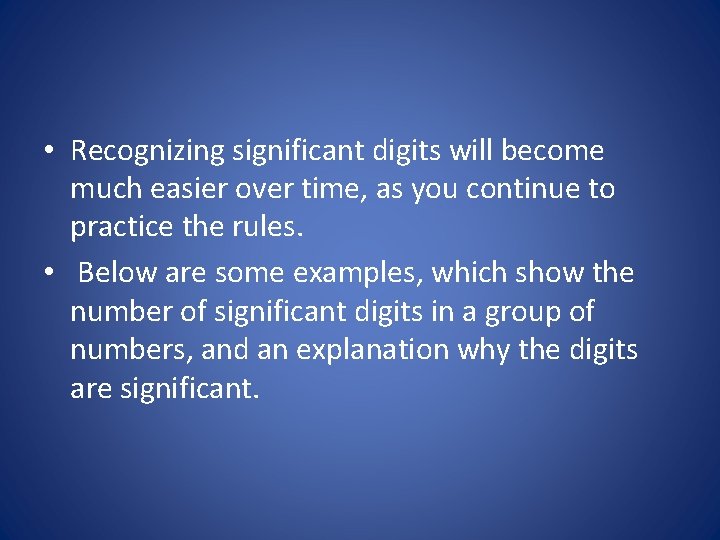  • Recognizing significant digits will become much easier over time, as you continue