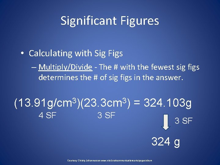 Significant Figures • Calculating with Sig Figs – Multiply/Divide - The # with the