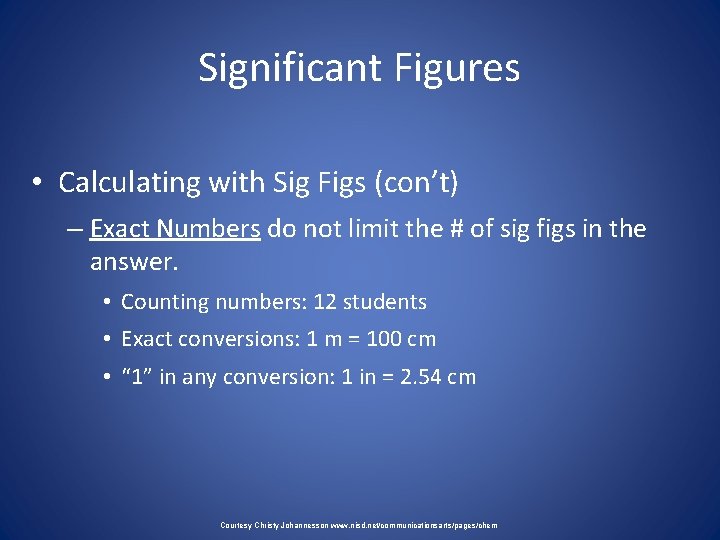 Significant Figures • Calculating with Sig Figs (con’t) – Exact Numbers do not limit