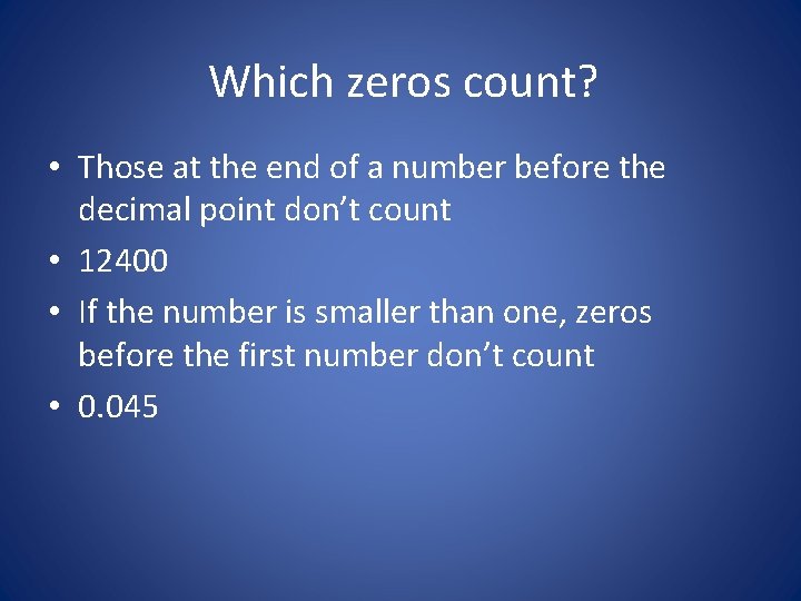 Which zeros count? • Those at the end of a number before the decimal