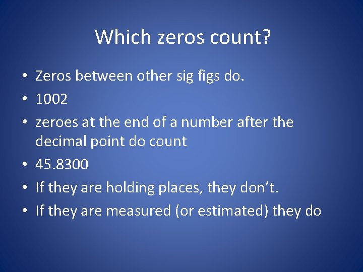 Which zeros count? • Zeros between other sig figs do. • 1002 • zeroes