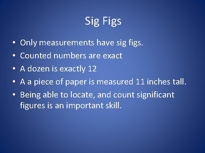 Sig Figs • • • Only measurements have sig figs. Counted numbers are exact