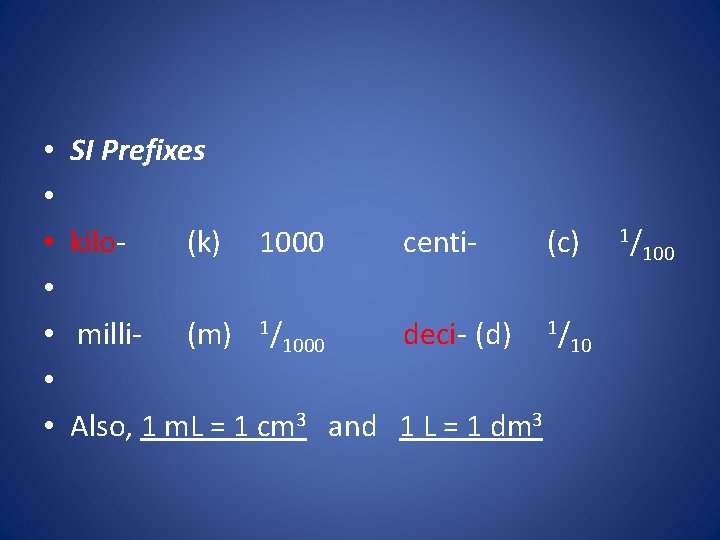  • • SI Prefixes kilo(k) 1000 centi(c) milli- (m) 1/1000 deci- (d) 1/10