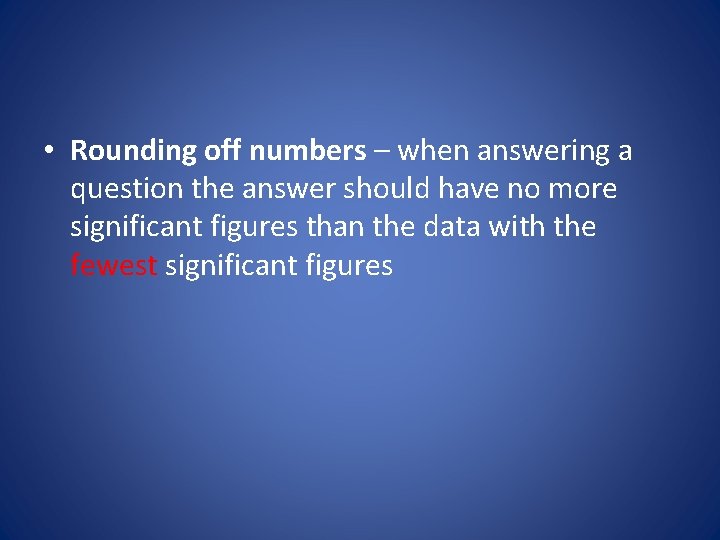  • Rounding off numbers – when answering a question the answer should have