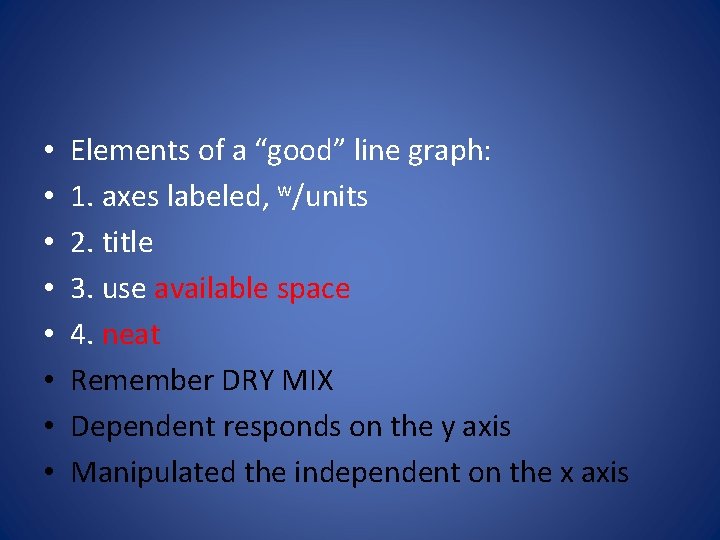  • • Elements of a “good” line graph: 1. axes labeled, w/units 2.