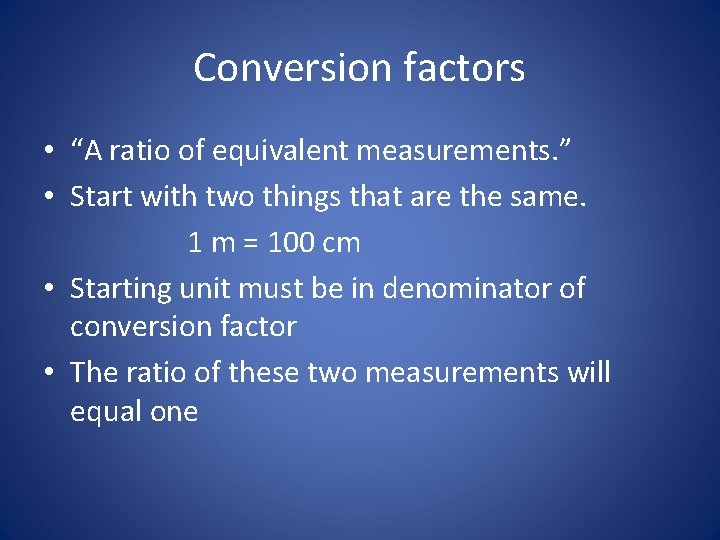 Conversion factors • “A ratio of equivalent measurements. ” • Start with two things