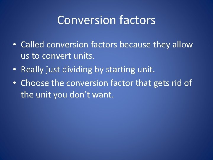 Conversion factors • Called conversion factors because they allow us to convert units. •