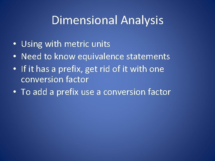 Dimensional Analysis • Using with metric units • Need to know equivalence statements •