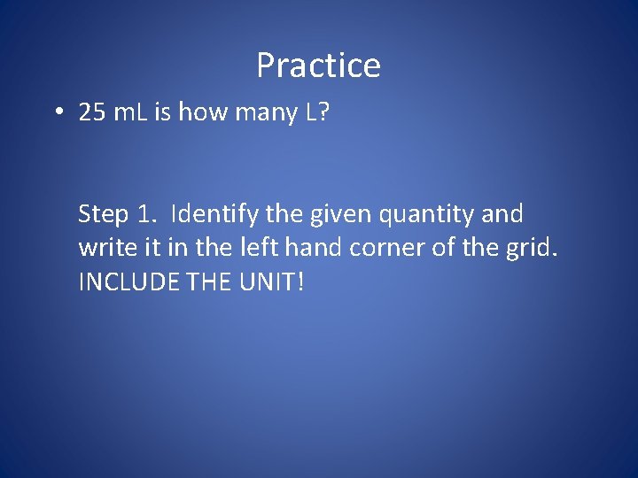 Practice • 25 m. L is how many L? Step 1. Identify the given