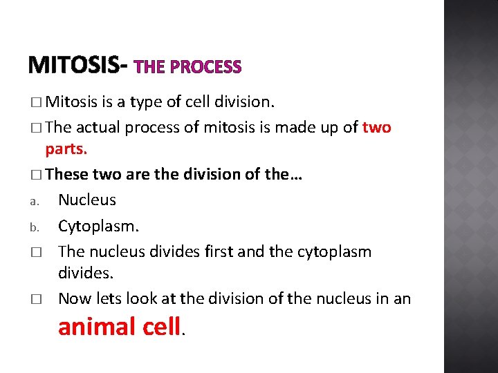 MITOSIS- THE PROCESS � Mitosis is a type of cell division. � The actual