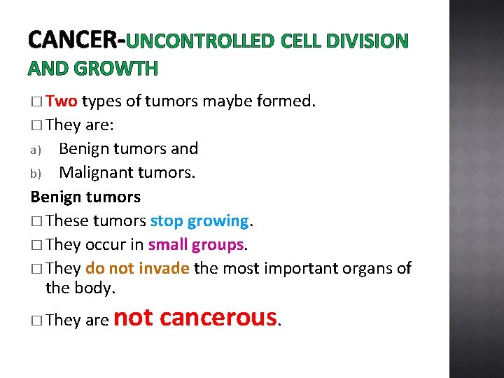 CANCER-UNCONTROLLED CELL DIVISION AND GROWTH � Two types of tumors maybe formed. � They