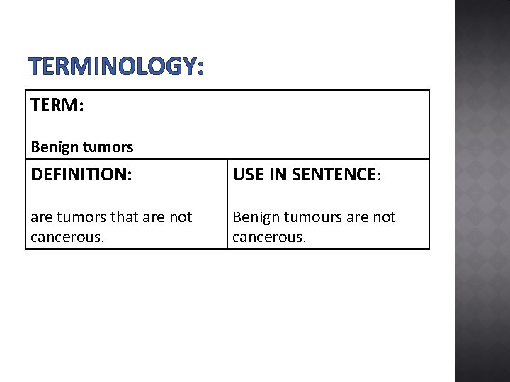 TERMINOLOGY: TERM: Benign tumors DEFINITION: USE IN SENTENCE: are tumors that are not cancerous.