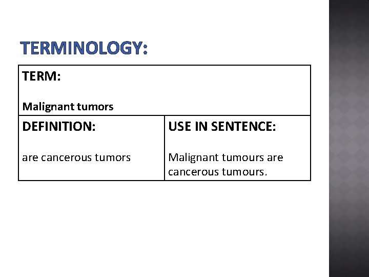 TERMINOLOGY: TERM: Malignant tumors DEFINITION: USE IN SENTENCE: are cancerous tumors Malignant tumours are