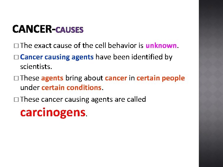 CANCER-CAUSES � The exact cause of the cell behavior is unknown. � Cancer causing