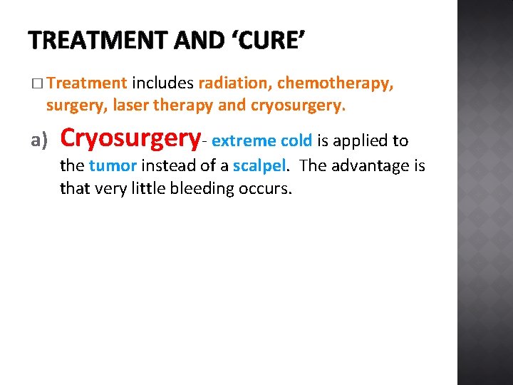 TREATMENT AND ‘CURE’ � Treatment includes radiation, chemotherapy, surgery, laser therapy and cryosurgery. a)