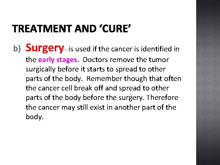 TREATMENT AND ‘CURE’ b) Surgery- is used if the cancer is identified in the