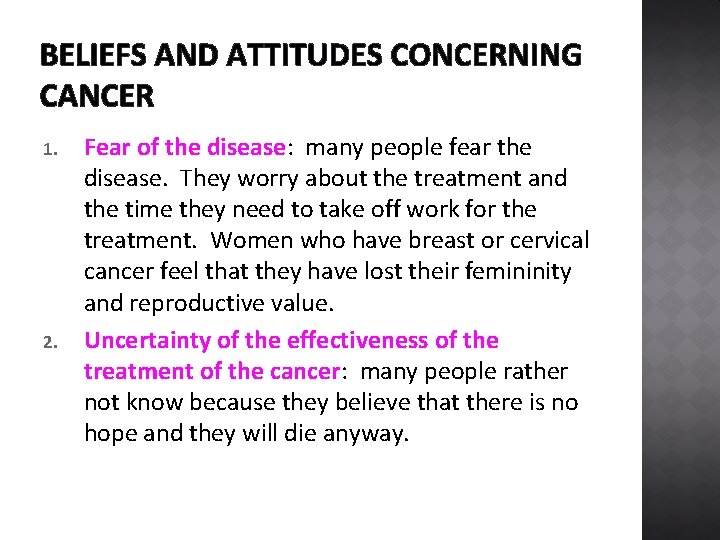 BELIEFS AND ATTITUDES CONCERNING CANCER 1. 2. Fear of the disease: many people fear