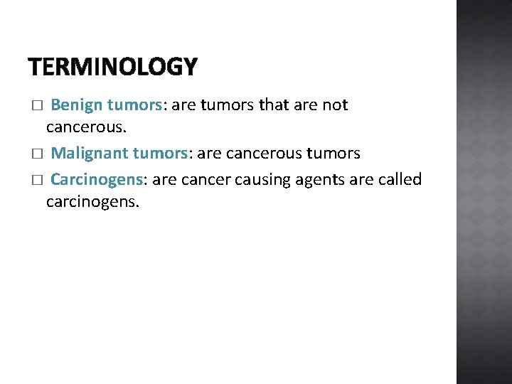 TERMINOLOGY Benign tumors: are tumors that are not cancerous. � Malignant tumors: are cancerous