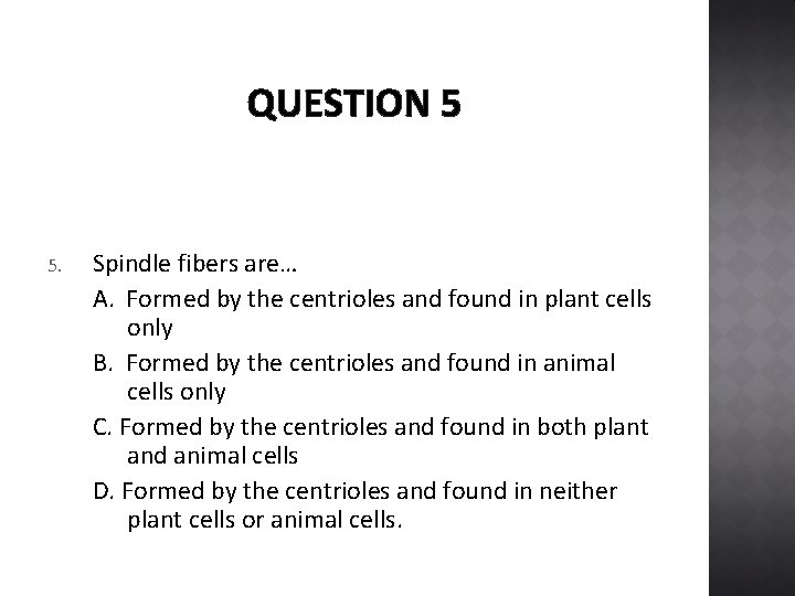 QUESTION 5 5. Spindle fibers are… A. Formed by the centrioles and found in