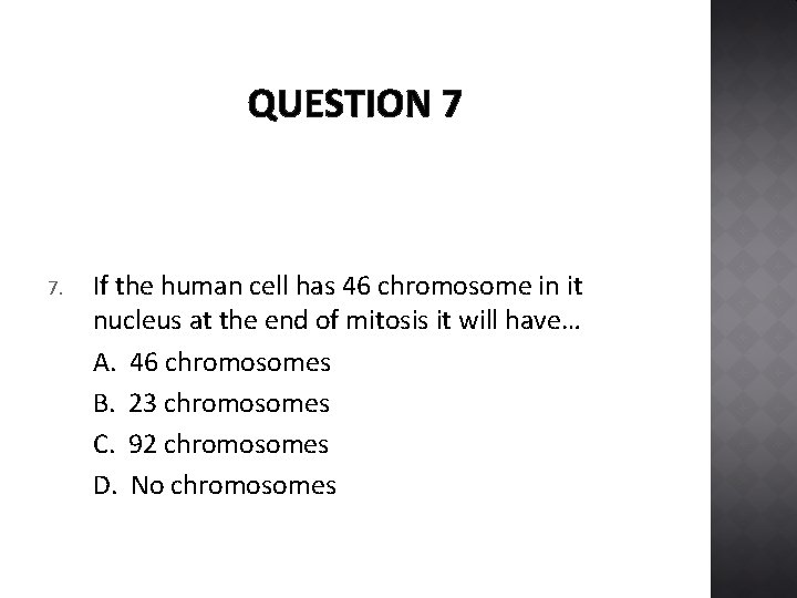 QUESTION 7 7. If the human cell has 46 chromosome in it nucleus at
