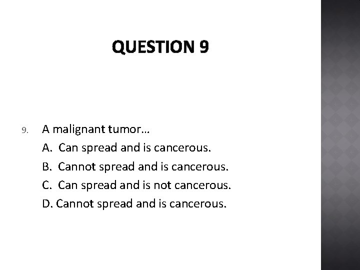 QUESTION 9 9. A malignant tumor… A. Can spread and is cancerous. B. Cannot