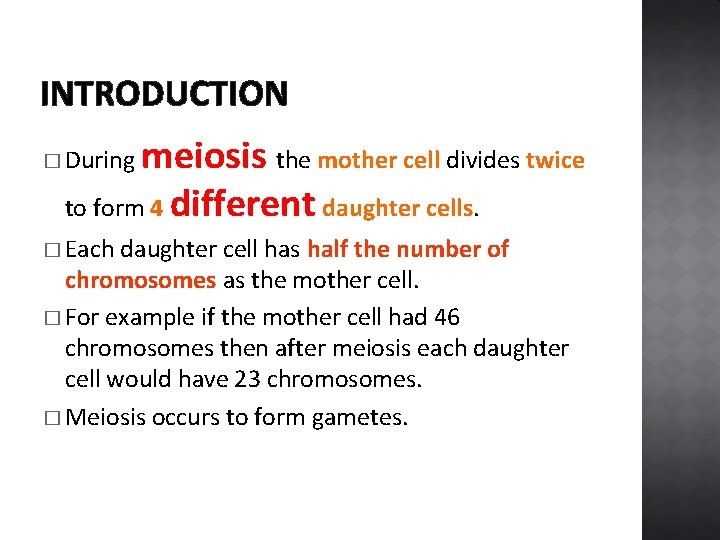 INTRODUCTION meiosis the mother cell divides twice to form 4 different daughter cells. �