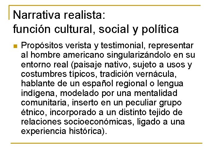 Narrativa realista: función cultural, social y política n Propósitos verista y testimonial, representar al