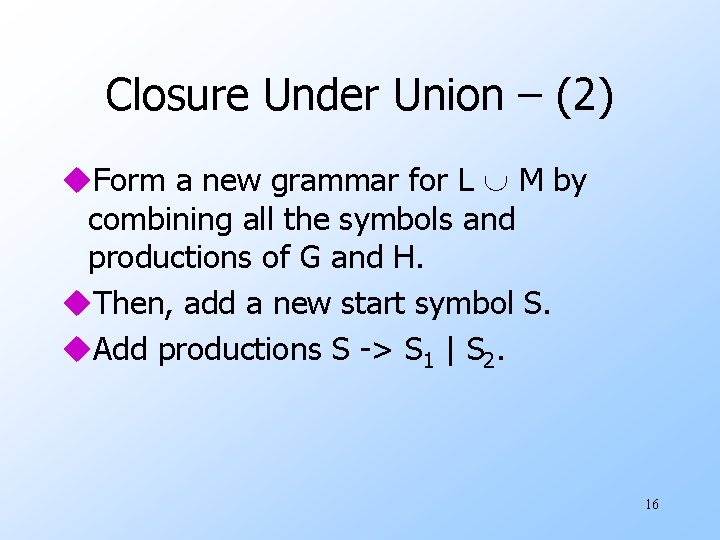 Closure Under Union – (2) u. Form a new grammar for L M by