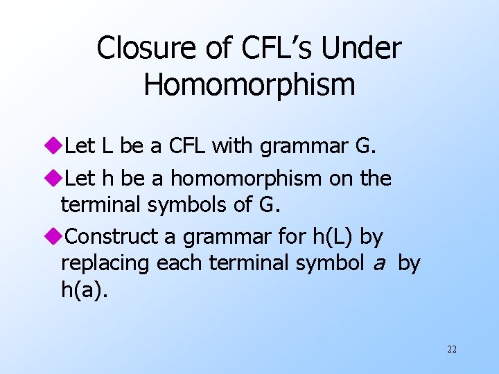 Closure of CFL’s Under Homomorphism u. Let L be a CFL with grammar G.