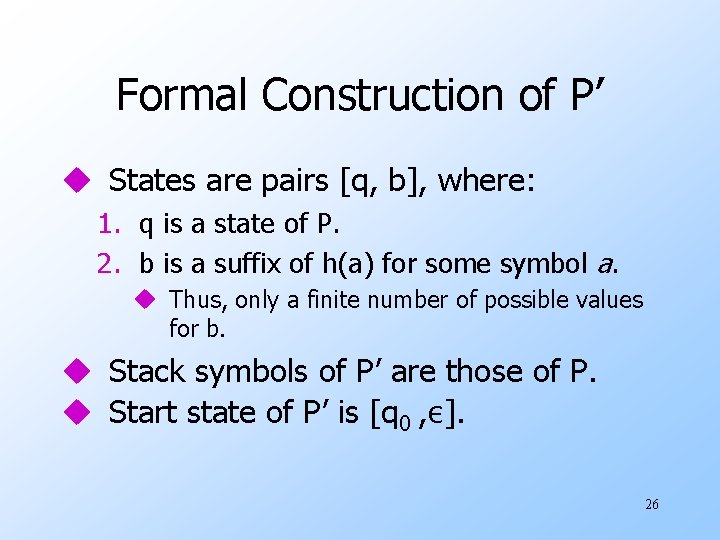 Formal Construction of P’ u States are pairs [q, b], where: 1. q is
