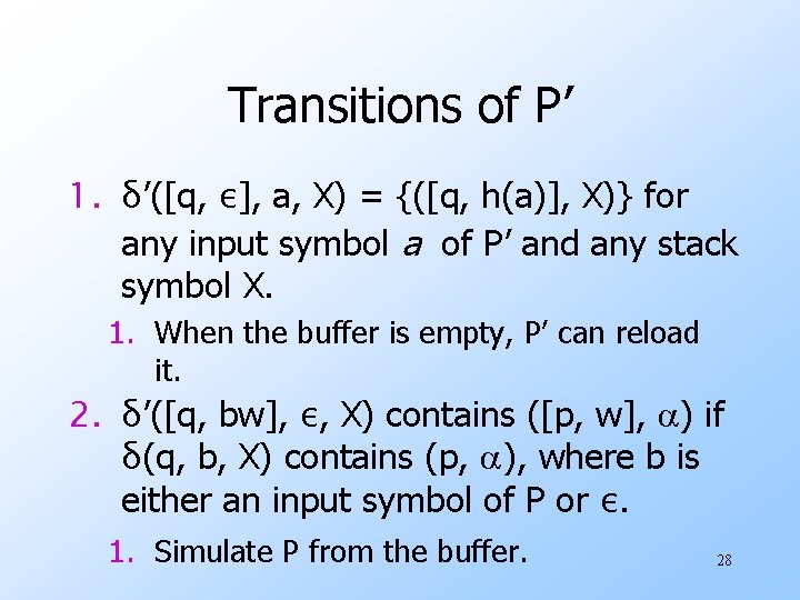 Transitions of P’ 1. δ’([q, ε], a, X) = {([q, h(a)], X)} for any