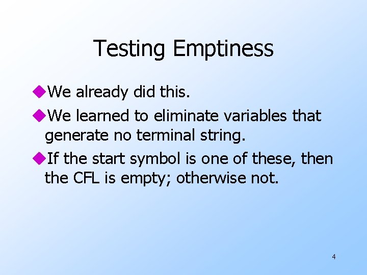 Testing Emptiness u. We already did this. u. We learned to eliminate variables that