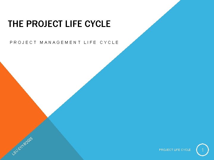THE PROJECT LIFE CYCLE PROJECT MANAGEMENT LIFE CYCLE / 05 20 / 18 U