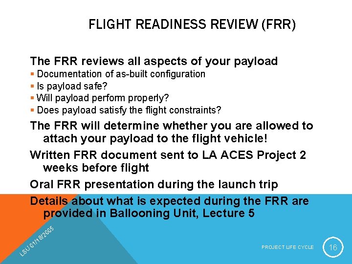 FLIGHT READINESS REVIEW (FRR) The FRR reviews all aspects of your payload § Documentation