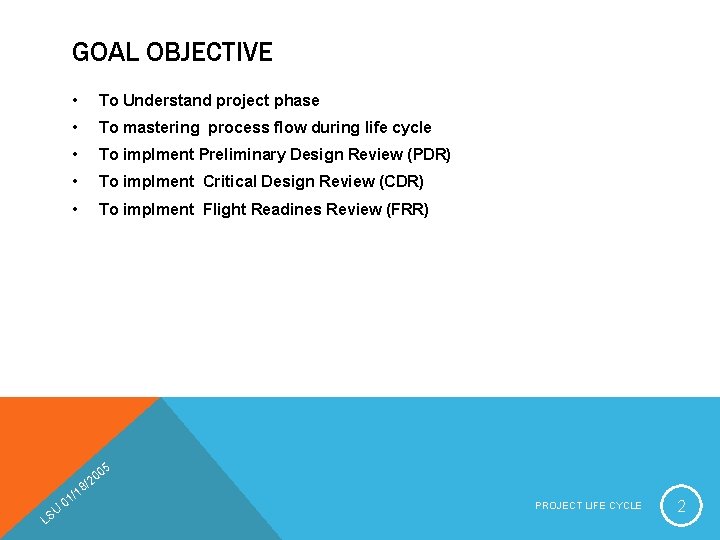 GOAL OBJECTIVE • To Understand project phase • To mastering process flow during life