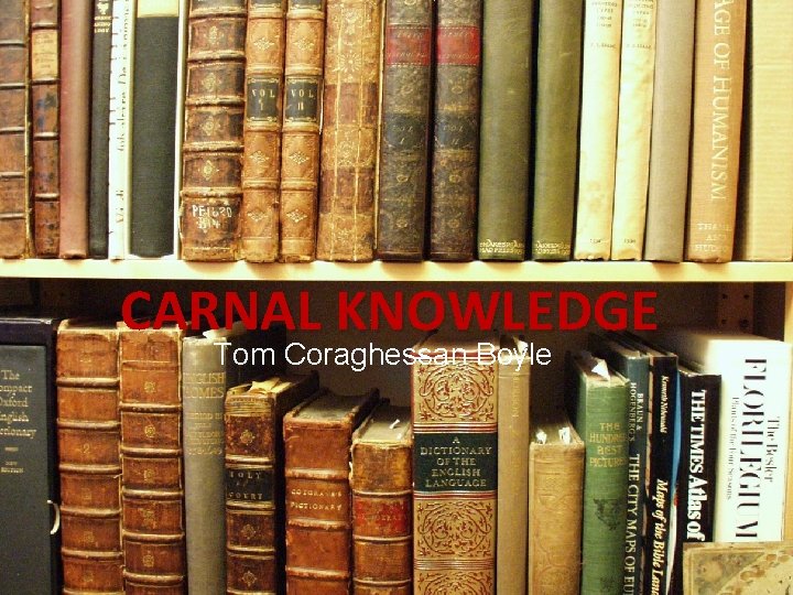 CARNAL KNOWLEDGE Tom Coraghessan Boyle 