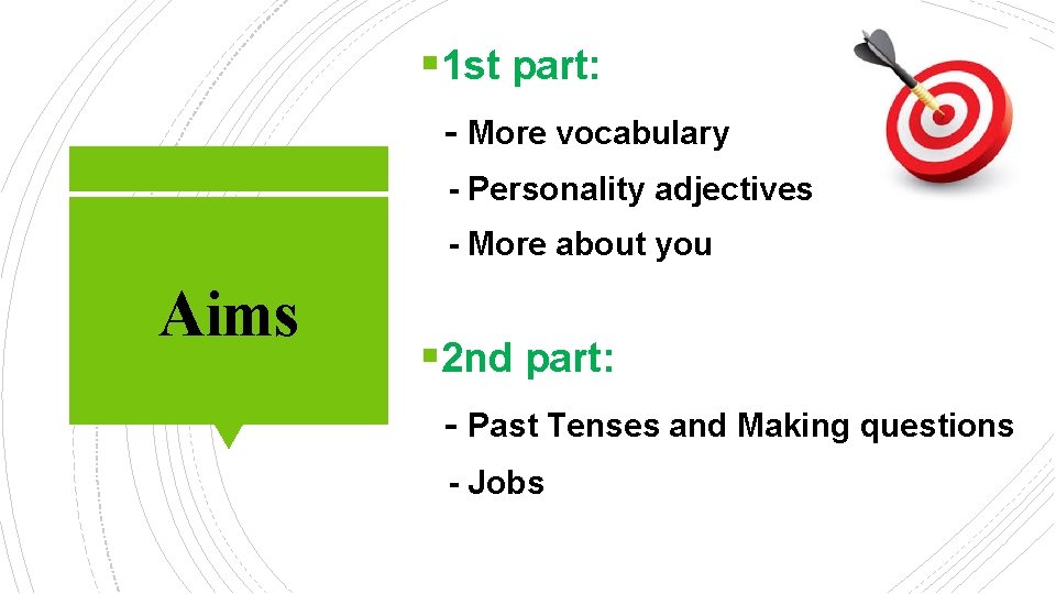 § 1 st part: - More vocabulary - Personality adjectives - More about you