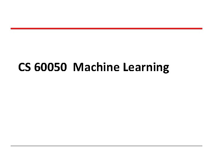 CS 60050 Machine Learning 