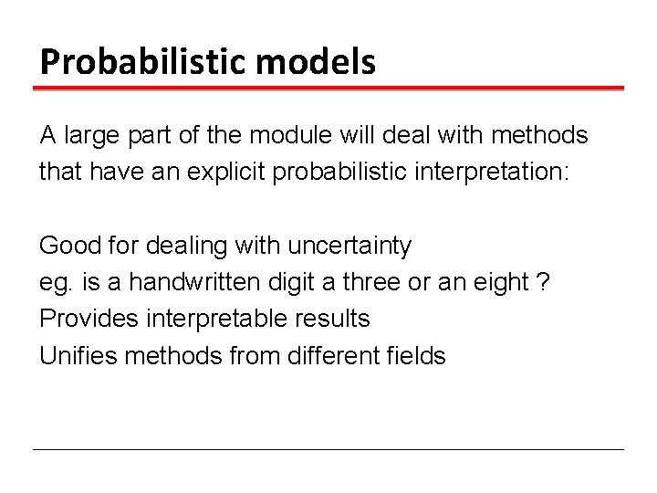 Probabilistic models A large part of the module will deal with methods that have