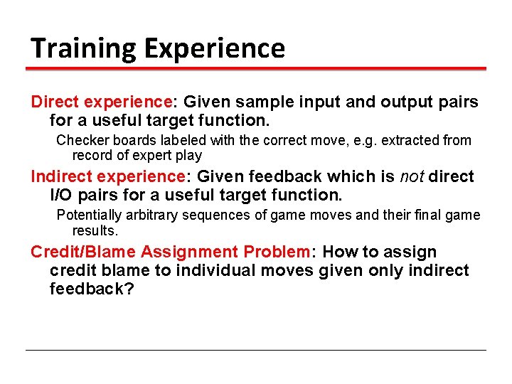 Training Experience Direct experience: Given sample input and output pairs for a useful target