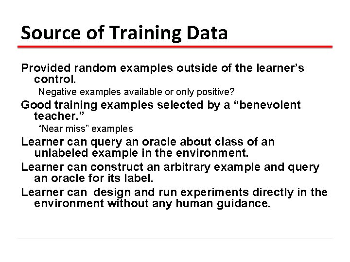 Source of Training Data Provided random examples outside of the learner’s control. Negative examples