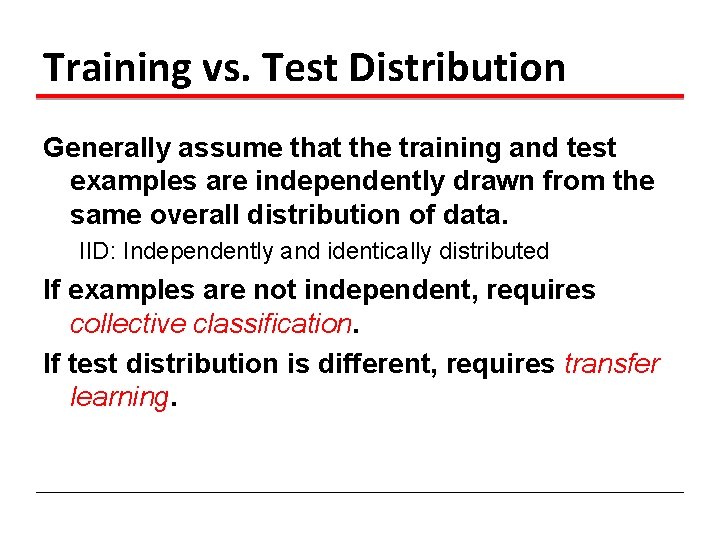 Training vs. Test Distribution Generally assume that the training and test examples are independently