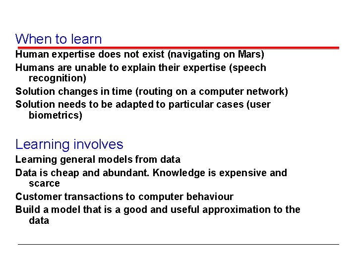 When to learn Human expertise does not exist (navigating on Mars) Humans are unable