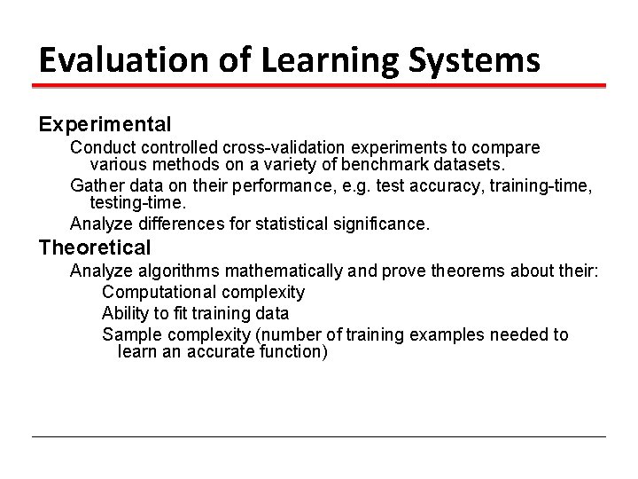 Evaluation of Learning Systems Experimental Conduct controlled cross-validation experiments to compare various methods on