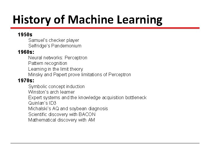 History of Machine Learning 1950 s Samuel’s checker player Selfridge’s Pandemonium 1960 s: Neural