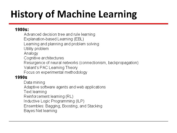 History of Machine Learning 1980 s: Advanced decision tree and rule learning Explanation-based Learning