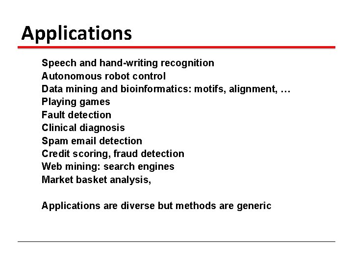 Applications Speech and hand-writing recognition Autonomous robot control Data mining and bioinformatics: motifs, alignment,