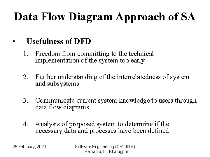 Data Flow Diagram Approach of SA • Usefulness of DFD 1. Freedom from committing