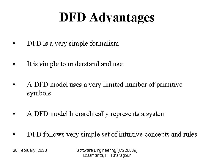 DFD Advantages • DFD is a very simple formalism • It is simple to