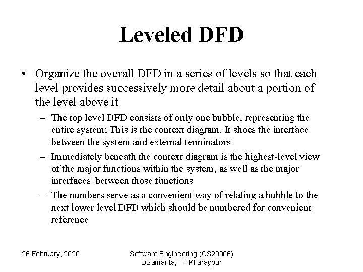 Leveled DFD • Organize the overall DFD in a series of levels so that